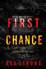 Title: First Chance (A Layla Caine Suspense ThrillerBook 4), Author: Ava Strong