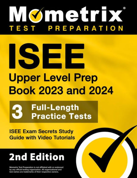 ISEE Upper Level Prep Book 2023 and 2024 - 3 Full-Length Practice Tests, ISEE Exam Secrets Study Guide: [2nd Edition]