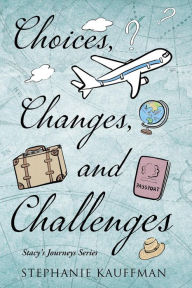 Title: Choices, Changes, and Challenges, Author: Stephanie Kauffman