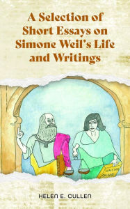 Title: A Selection of Short Essays on Simone Weil's Life and Writings, Author: Helen E. Cullen