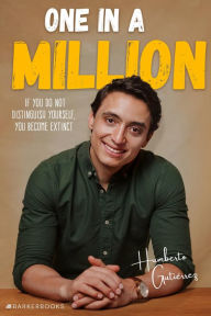 Title: One in a Million: If you do not distinguish yourself, you become extinct, Author: Humberto Gutiérrez