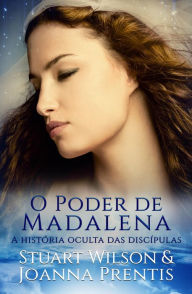 Title: O Poder de Madalena: A história oculta das discípulas, Author: Joanna Prentis