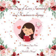 Title: The Day of Love, Friendship, and Kindness to Spray, Author: Mridulika Mangal