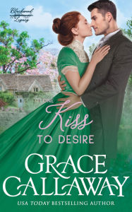 Title: One Kiss to Desire: A Grumpy Sunshine Hot Historical Romance, Author: Grace Callaway