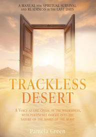 Title: TRACKLESS DESERT: A VOICE AS ONE CRYING IN THE WILDERNESS, WITH PERTINENT INSIGHT INTO THE NATURE OF THE MARKS OF THE BEAST, Author: Pamela Green