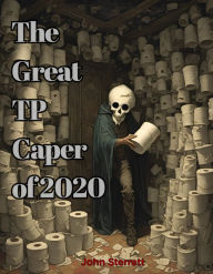 Title: The Great TP Caper of 2020, Author: John Sterrett