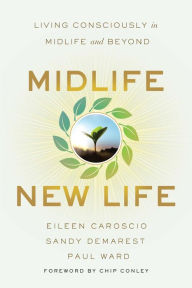 Title: Midlife, New Life: Living Consciously in Midlife and Beyond, Author: Eileen Caroscio