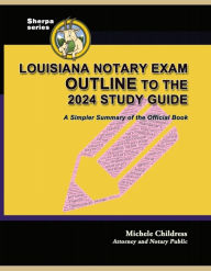 Title: Louisiana Notary Exam Outline to the 2024 Study Guide: A Simpler Summary of the Official Book, Author: Michele Childress