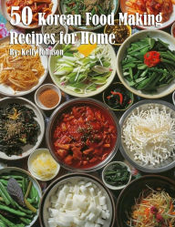 Title: 50 Korean Food Making Recipes for Home, Author: Kelly Johnson