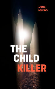 Title: The Child Killer, Author: Joe King