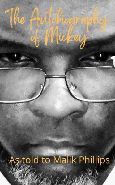 The Autobiography of Mickey: As told to Malik Phillips