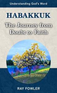 Title: Habakkuk: The Journey from Doubt to Faith, Author: Ray Fowler