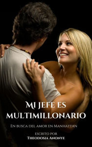 Title: Mi jefe Es Multimillonario: En busca del amor en Manhattan, Author: Theodosia Anonye