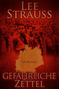Title: Gefahrliche Zettel: Vom Jungen zum Mann im Dritten Reich, Author: Claudia Dahinden
