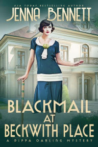 Title: Blackmail at Beckwith Place: A 1920s Murder Mystery, Author: Jenna Bennett