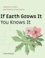 If Earth Grows It You Knows It: A Beginner's Guide to Identification of Plant Species