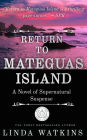 RETURN TO MATEGUAS ISLAND, A Tale of Supernatural Suspense