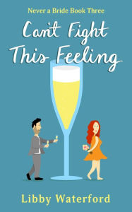 Title: Can't Fight This Feeling: An Accidental Pregnancy Rom-Com, Author: Libby Waterford