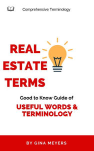 Title: Real Estate Terms: Good to Know Guide of Useful Words & Terminology, Author: Gina Meyers
