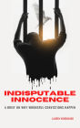 Indisputable Innocence: A Brief on Why Wrongful Convictions Happen