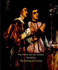Title: The Priest and the Acolyte Retold by The Bishop of Lorenze, Author: Frederick Von Thrauthemburg