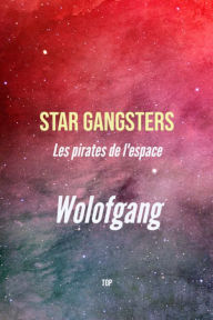 Title: STAR GANGSTERS: Les pirates de l'espace, Author: Wolofgang