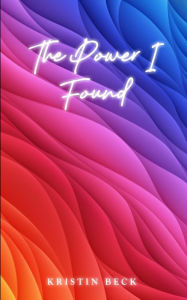 Title: The Power I Found, Author: Kristin Beck