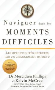 Title: NAVIGUER DANS LES MOMENTS DIFFICILES: Les opportunités offertes par un changement imprévu, Author: Dr Mercidieu Phillips