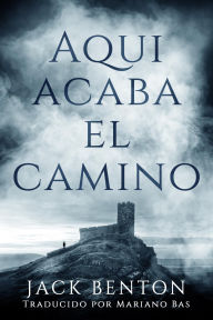 Title: Aqui Acaba el Camino, Author: Jack Benton