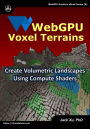 WebGPU Voxel Terrains: Create Volumetric Landscapes Using Compute Shaders