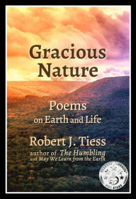 Title: Gracious Nature: Poems on Earth and Life, Author: Robert Tiess