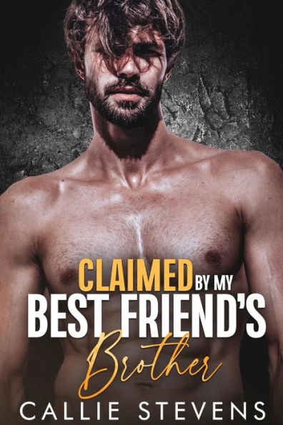 Claimed By My Best Friend's Brother: An Age Gap Romance