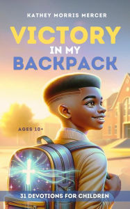 Title: Victory in My Backpack, Author: Kathey Morris Mercer