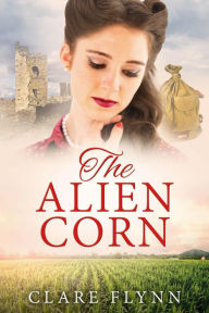 Title: The Alien Corn, Author: Clare Flynn