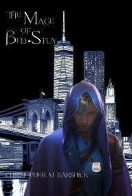 Title: The Mage of Bed-Stuy, Author: Chris Barshick