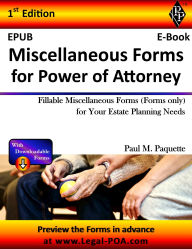 Title: Miscellaneous Forms for Power of Attorney: Fillable Support Documents (Forms only) for your Estate Planning Needs, Author: Paul Paquette