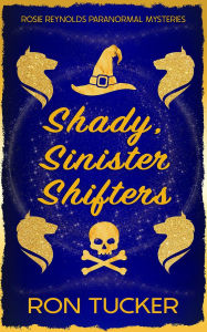 Title: Shady, Sinister Shifters: A Rosie Reynolds Paranormal Mystery, Author: Ron Tucker
