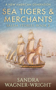 Title: Sea Tigers & Merchants: A New American Generation, Author: Sandra Wagner-Wright