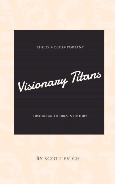 Visionary Titans: The 25 Most Important Historical Figures in History
