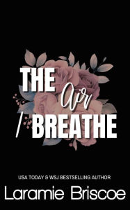 Title: The Air I Breathe, Author: Laramie Briscoe
