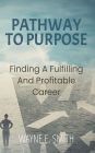 Pathway to Purpose: Finding a Fulfilling and Profitable Career