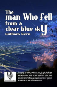 Title: The Man Who Fell From A Clear Blue Sky, Author: William Kern