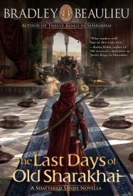 Title: The Last Days of Old Sharakhai, Author: Bradley Beaulieu