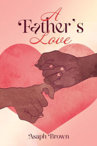 Title: A Father's Love, Author: Asaph Brown
