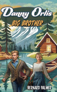 Title: Danny Orlis Big Brother, Author: Bernard Palmer