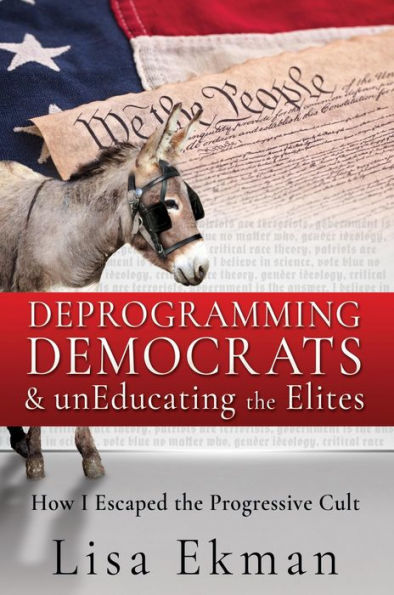 Deprogramming Democrats & unEducating the Elites: How I Escaped the Progressive Cult