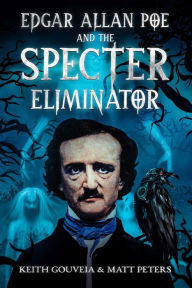 Title: Edgar Allan Poe and the Specter Eliminator, Author: Keith Gouveia