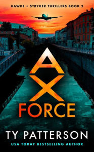 Title: Ax Force: A Hawke and Stryker Thriller, Author: Ty Patterson