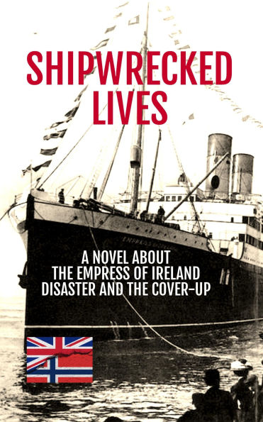 Shipwrecked Lives: The Empress of Ireland disaster and the cover-up.