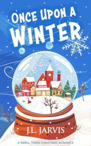 Title: Once Upon a Winter: A Small-Town Christmas Romance, Author: J. L. Jarvis